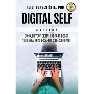 Digital Self Mastery: Conquer your digital habits to boost your relationships and business growth