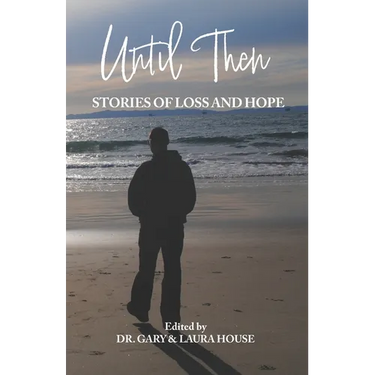 Until Then: Stories of Loss and Hope