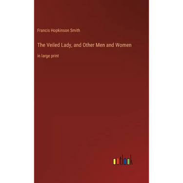 The Veiled Lady, and Other Men and Women: in large print