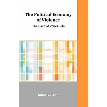The Political Economy of Violence: The Case of Venezuela
