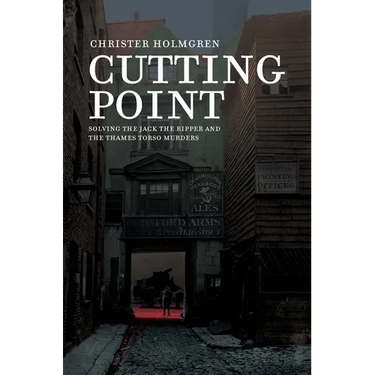 Cutting Point: Solving the Jack the Ripper and the Thames Torso Murders