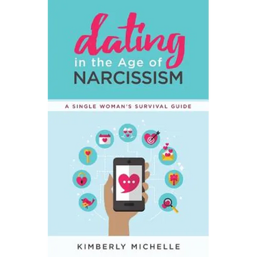 Dating in the Age of Narcissism: A Single Woman's Survival Guide