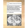 Nymphomania, Or, a Dissertation Concerning the Furor Uterinus. Clearly and Methodically Explaining the Beginning, Progress, and Different Causes of Th