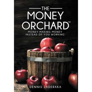 The Money Orchard: Money Making Money Instead of You Working