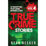True Crime Stories Volume 4: 12 Terrifying True Crime Murder Cases