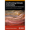 Confronting Climate Coloniality: Decolonizing Pathways for Climate Justice