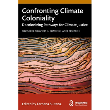 Confronting Climate Coloniality: Decolonizing Pathways for Climate Justice