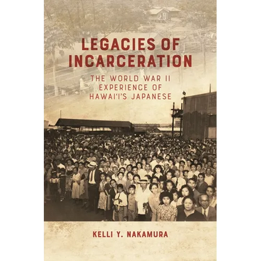 Legacies of Incarceration: The World War II Experience of Hawai'i's Japanese