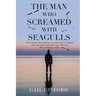 The Man who Screamed with Seagulls