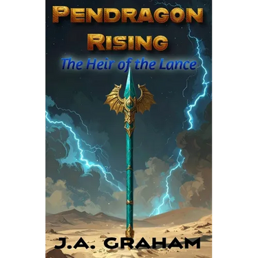 Pendragon Rising: The Heir of the Lance