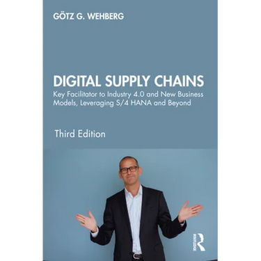 Digital Supply Chains: Key Facilitator to Industry 4.0 and New Business Models, Leveraging S/4 HANA and Beyond