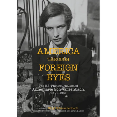 America Through Foreign Eyes: The Us Photojournalism of Annemarie Schwarzenbach, 1936-1941