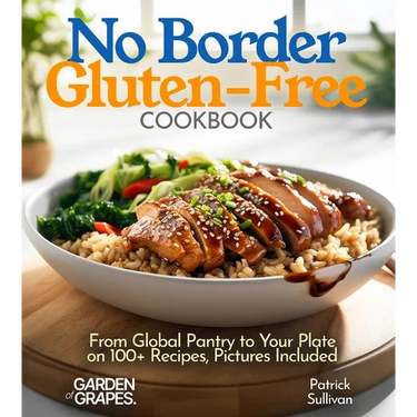 No Border Gluten-Free Cookbook: From Global Pantry to Your Plate on 100+ Recipes, Pictures Included