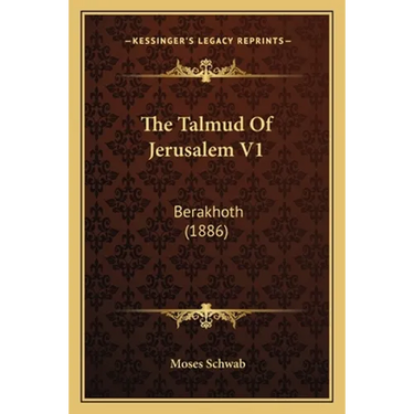 The Talmud Of Jerusalem V1: Berakhoth (1886)