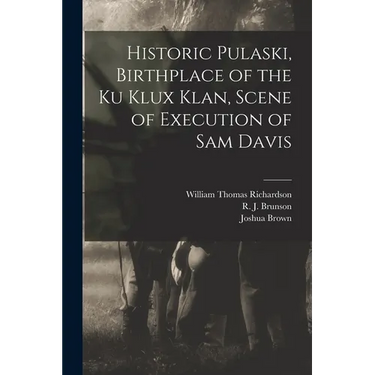 Historic Pulaski, Birthplace of the Ku Klux Klan, Scene of Execution of Sam Davis