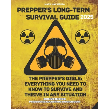 Prepper's Long-Term Survival Guide: The Prepper's Bible: Everything You Need to Know to Survive and Thrive in Any Situation
