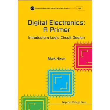 Digital Electronics: A Primer - Introductory Logic Circuit Design