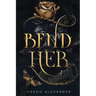 Bend Her: A Dark Beauty and the Beast Fantasy Romance
