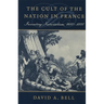 The Cult of the Nation in France: Inventing Nationalism, 1680-1800