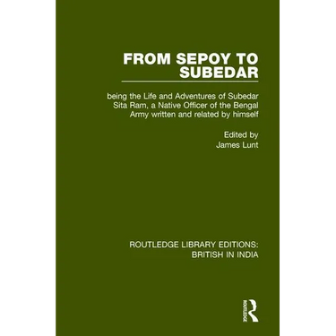 From Sepoy to Subedar: Being the Life and Adventures of Subedar Sita Ram, a Native Officer of the Bengal Army, Written and Related by Himself
