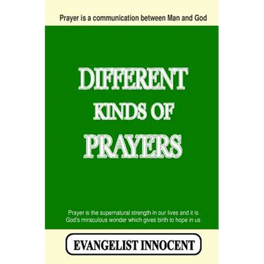 Different Kinds Of Prayers: Prayer is a communication between Man and God. Prayer is the supernatural strength in our lives and it is God's miraculous