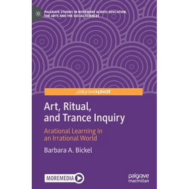 Art, Ritual, and Trance Inquiry: Arational Learning in an Irrational World