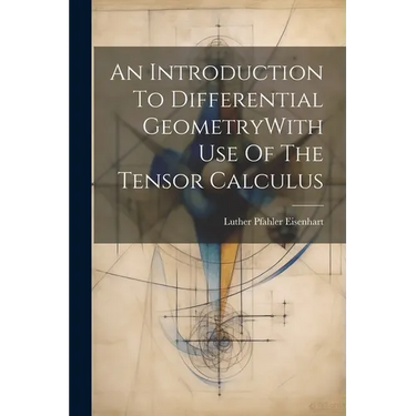 An Introduction To Differential GeometryWith Use Of The Tensor Calculus