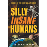 Silly Insane Humans
