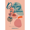 Dating for Women: Modern Woman Dating Guide