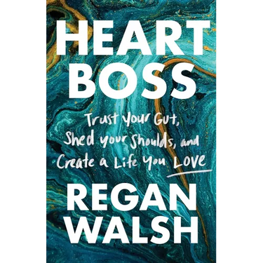 Heart Boss: Trust Your Gut, Shed Your Shoulds, and Create a Life You Love
