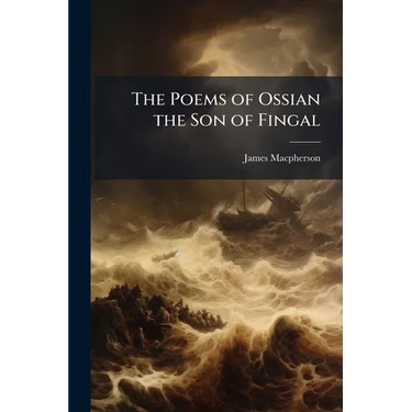 The Poems of Ossian the Son of Fingal