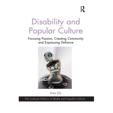 Disability and Popular Culture: Focusing Passion, Creating Community and Expressing Defiance