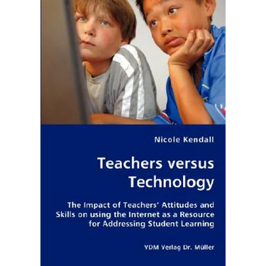 Teachers versus Technology - The Impact of Teachers' Attitudes and Skills on using the Internet as a Resource for Addressing Student Learning