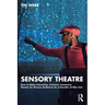 Sensory Theatre: How to Make Interactive, Inclusive, Immersive Theatre for Diverse Audiences by a Founder of Oily Cart