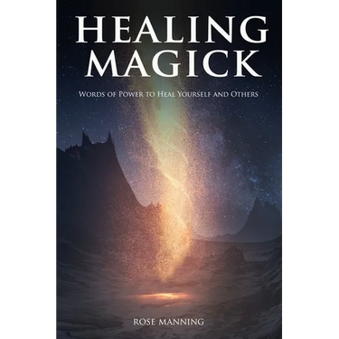 Healing Magick: Words of Power to Heal Yourself and Others