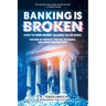 Banking is broken: How to Send Money as Easily as an Email The Rise of Fintech, the Fall of Banks, and What Happens Next