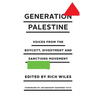 Generation Palestine: Voices from the Boycott, Divestment and Sanctions Movement: Voices from the Boycott, Divestment and Sanctions Movement