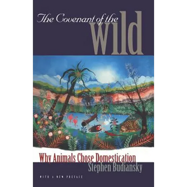 The Covenant of the Wild: Why Animals Chose Domestication