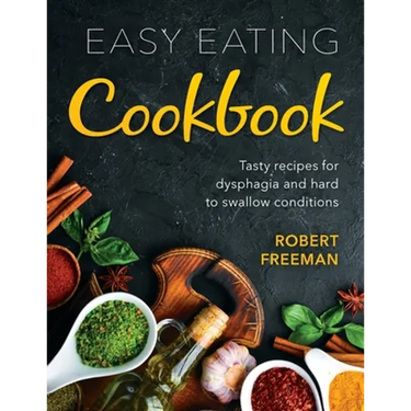 Easy Eating Cookbook: Tasty recipes for dysphagia and hard to swallow conditions