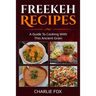 Freekeh Recipes: A guide to cooking with this ancient grain