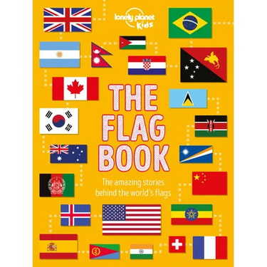 Lonely Planet Kids the Flag Book: Every Country in the World Awesome Fact Packed Guide Learn Colors, Patterns, Symbols & History Maps, Photos, Art & B