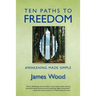 Ten Paths to Freedom: Awakening Made Simple