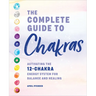 The Complete Guide to Chakras: Activating the 12-Chakra Energy System for Balance and Healing