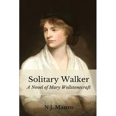 Solitary Walker: A Novel of Mary Wollstonecraft
