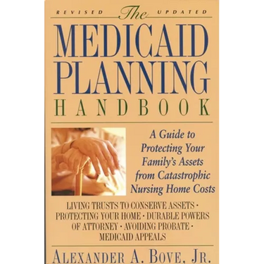The Medicaid Planning Handbook: A Guide to Protecting Your Family's Assets from Catastrophic Nursing Home Costs