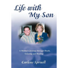 Life with My Son: A Mother's Journey through Death, Grieving and Healing