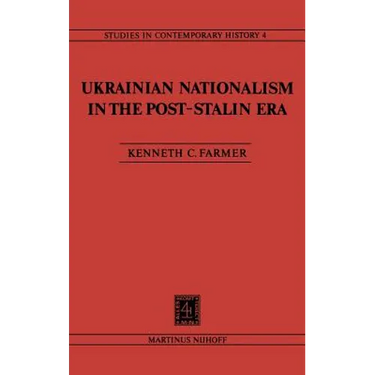 Ukrainian Nationalism in the Post-Stalin Era: Myth, Symbols and Ideology in Soviet Nationalities Policy