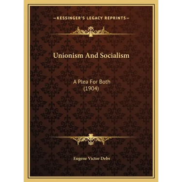 Unionism And Socialism: A Plea For Both (1904)