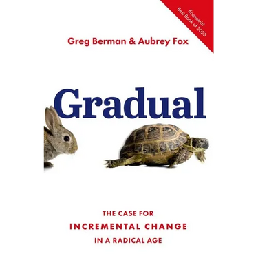 Gradual: The Case for Incremental Change in a Radical Age
