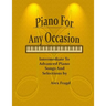 Piano for Any Occasion: Intermediate to Advanced Piano Songs and Selections